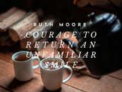 Courage to Return an Unfamiliar Smile—Ruth Moore