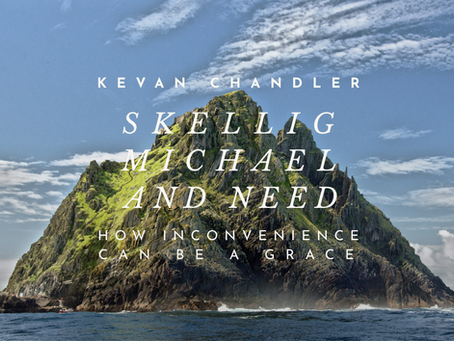 Skelling Michael and Need: How Inconvenience Can Be a Grace—Kevan Chandler
