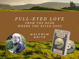 Full-Eyed Love—Malcolm Guite