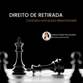 DIREITO DE RETIRADA - Contrato com prazo determinado.