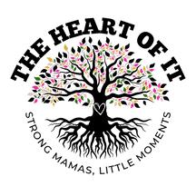 Heart of It; Strong Mamas, Little Moments
