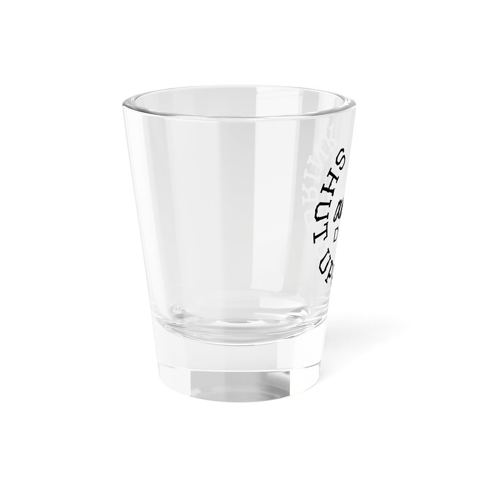 Thumbnail: ANNA DAHL Shut Up and Drink | Shot Glass 1.5oz 