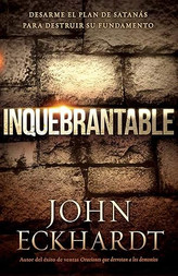 Inquebrantable: Desarme el plan de Satanás para destruir su fundamento