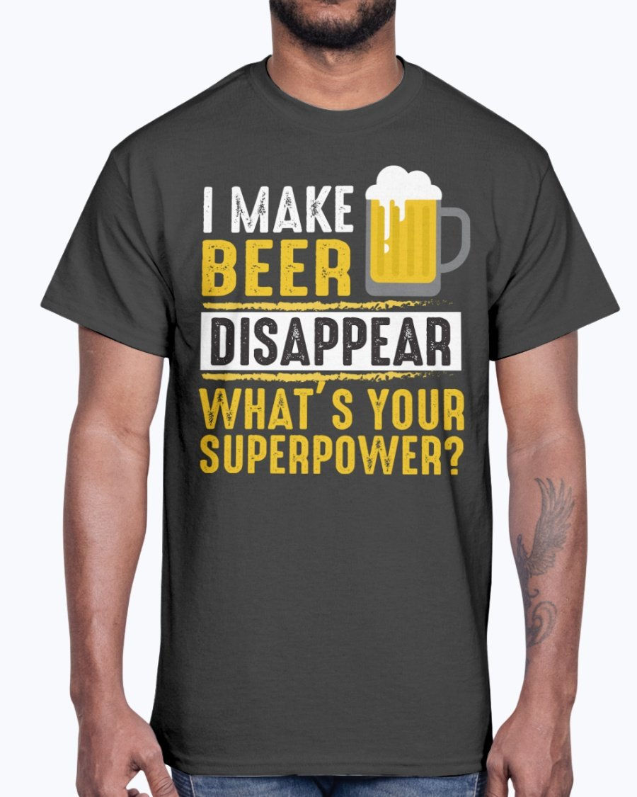 Thumbnail: I  Make Beer Disappear Whats Your Super Power - Beer- Cotton Tee