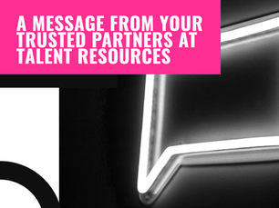 A Message from Your Trusted Partners at Talent Resources