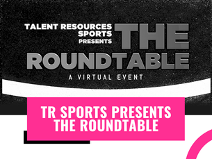 Talent Resources Sports Presents: The Roundtable Webinar | A Virtual Event