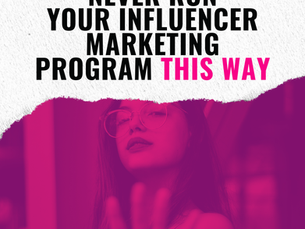 Never Run Your Influencer Marketing Program this way