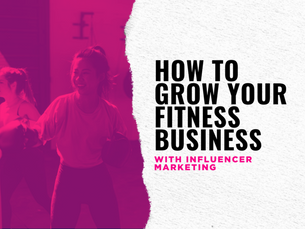 How to Grow Your Fitness Business with Influencer Marketing