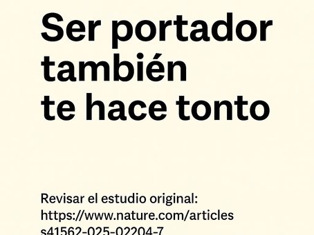 Ser portador: Te puede hacer tonto