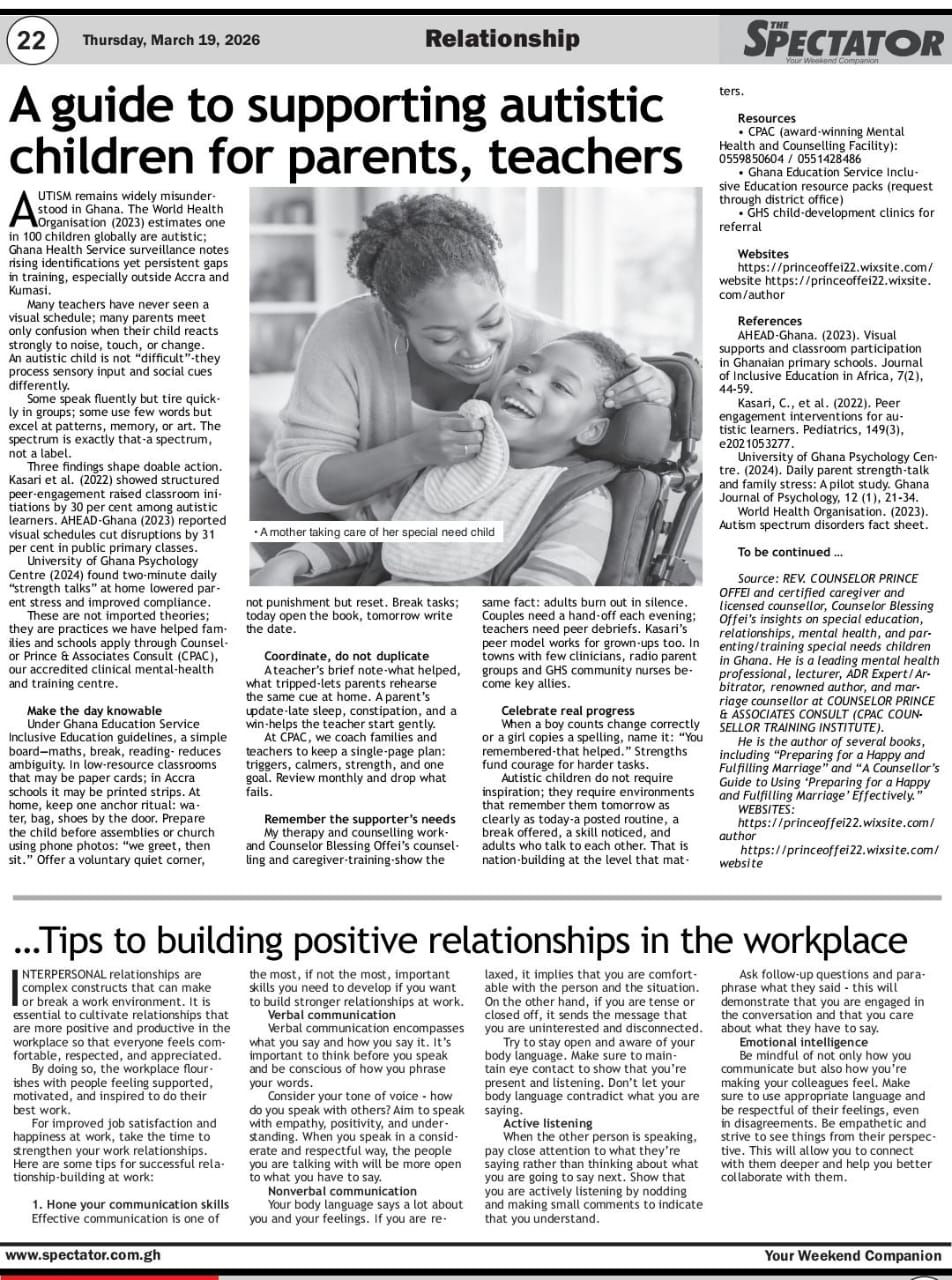 Published on Spectator Newspaper on Thursday, March 19, 2026. AUTISM remains widely misunderstood in Ghana. An autistic child is not “difficult”—they process sensory input and social cues differently. A Guide to Supporting Autistic Children—For Parents and Teachers -By Counselor Prince Offei (CPAC's founder, leading Mental Health Professional, Lecturer, Spectator Newspaper Columnist, ADR Expert, and Marriage Counsellor) and Counselor Blessing Offei!