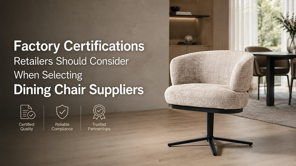 Factory Certifications Retailers Should Consider When Selecting Dining Chair Suppliers