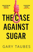 The Case Against Sugar by Gary Taubes