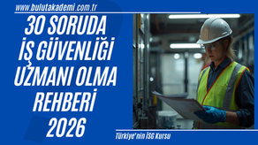 30 Soruda İş Güvenliği Uzmanı Olma Rehberi 2026: Sertifika Süreci, İSG Sınavı, Maaşlar, Yetkiler ve Kariyer Fırsatları