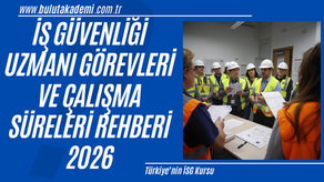 2026 iş güvenliği uzmanı görevleri, çalışma süreleri, risk değerlendirmesi, İSG eğitimleri ve iş güvenliği uzmanlarının sorumluluklarını anlatan kapsamlı iş sağlığı ve güvenliği rehberi.