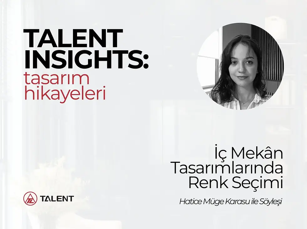 TALENT Insights: İç Mekân Tasarımlarında Renk Seçimi - Hatice Müge Karasu ile Söyleşi