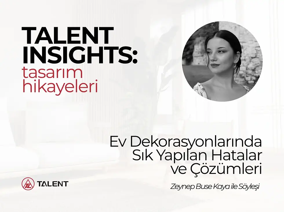 TALENT Insights serisinin ikinci bölümü olan Ev Dekorasyonlarında Sık Yapılan Hatalar ve Çözümleri adlı blog yazısının banner görseli, iç mimar Zeynep Buse Kaya