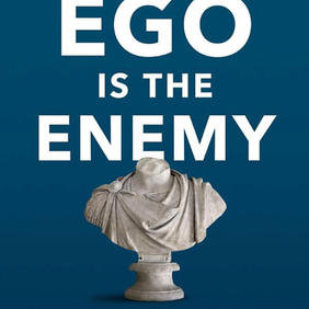 Ego is the Enemy