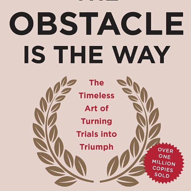 The Obstacle is the Way