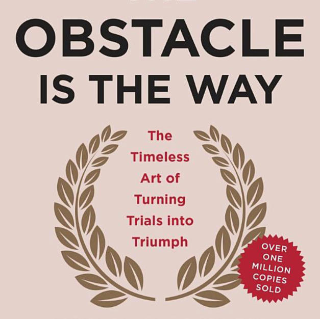 The Obstacle is the Way