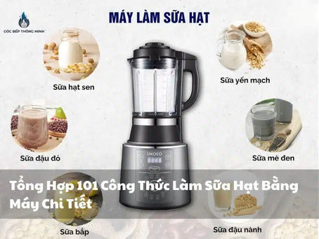 TỔNG HỢP 101 CÔNG THỨC LÀM SỮA HẠT BẰNG MÁY CHUẨN VỊ