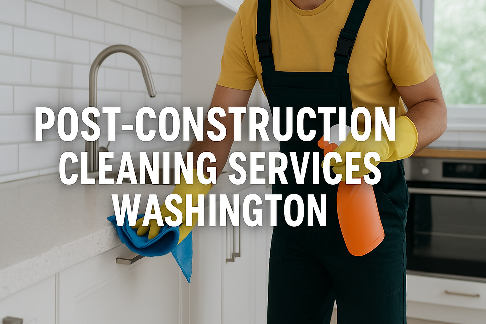 Post-Construction Cleaning in Upper & Lower Washington: Why It Matters and What’s Included