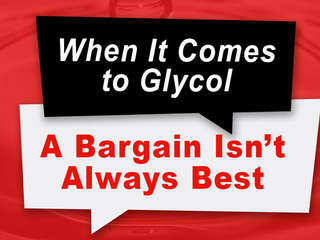 When It Comes to Glycol, A Bargain Isn’t Always Best
