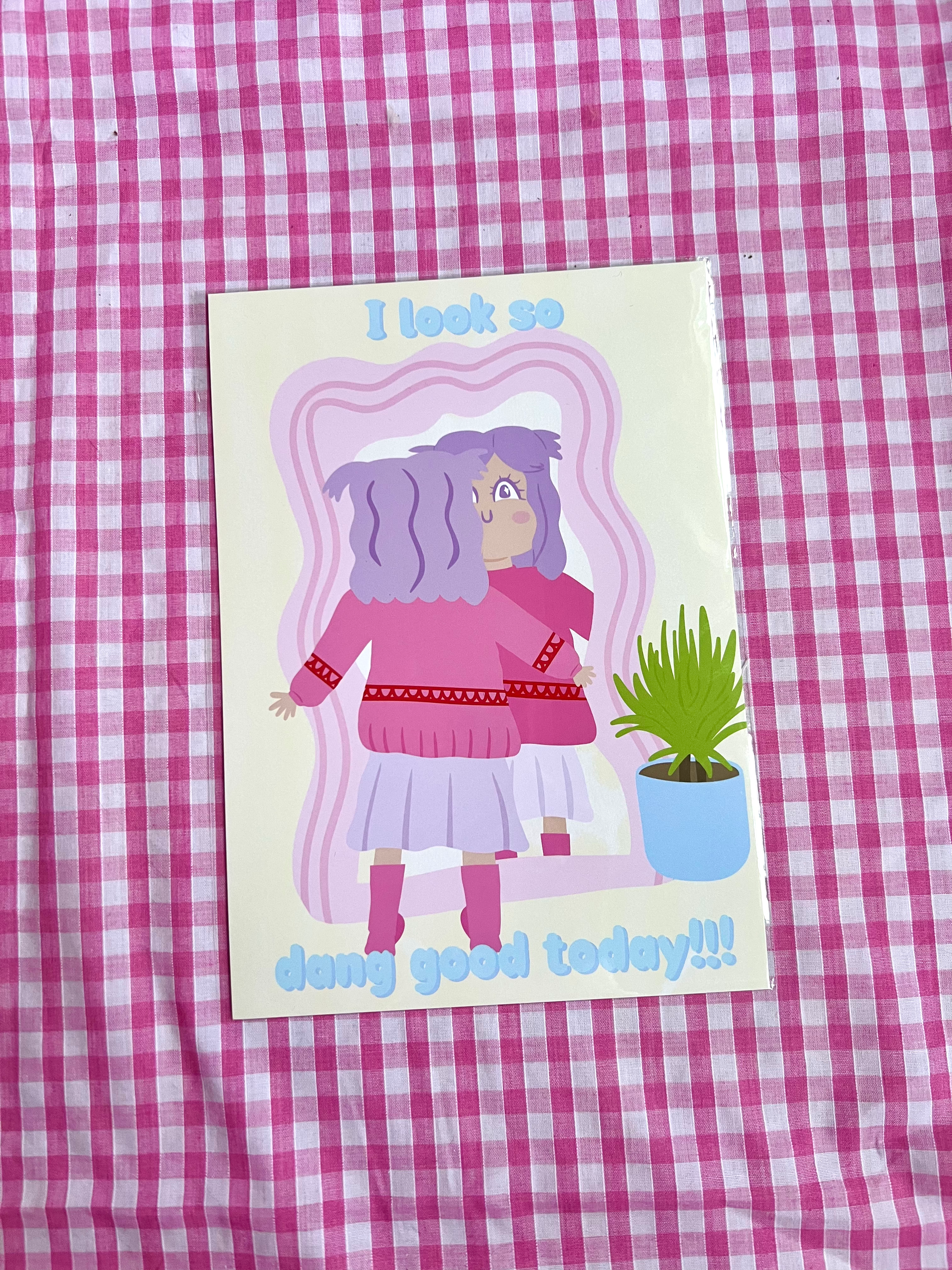 I look SO dang good today print