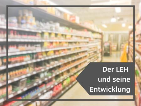 Der Lebensmitteleinzelhandel und seine Entwicklung