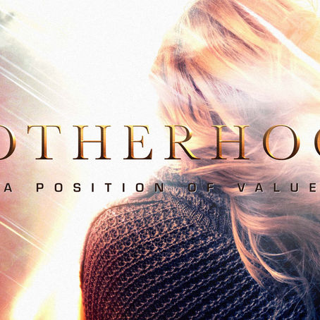 Motherhood - A Position of Value