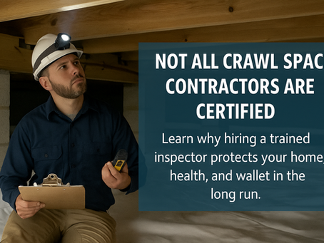 🛑 Is Your Crawl Space Contractor Certified to Inspect What’s Under Your Home?