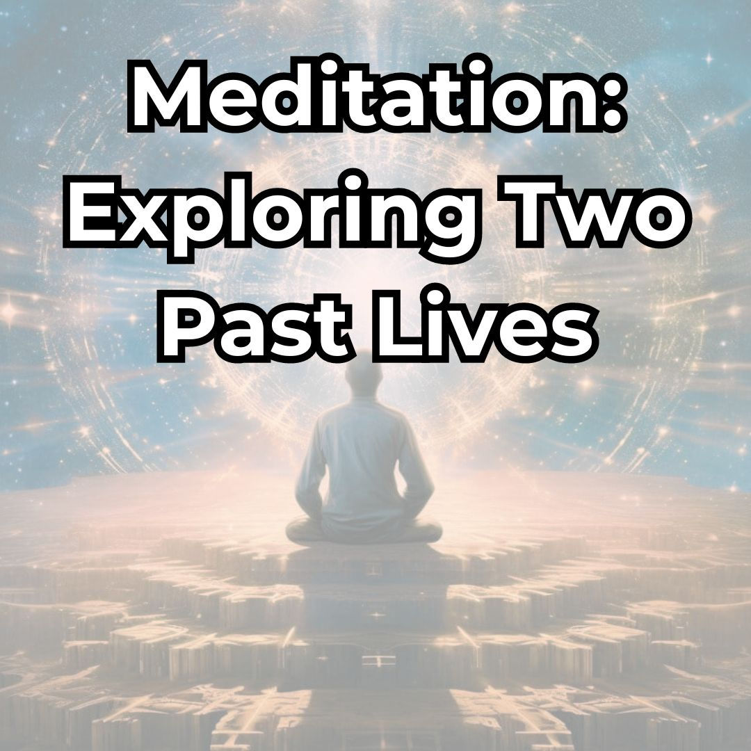 Guided Meditation: Exploring Two Past Lives