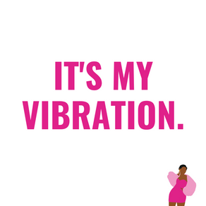 "It's Just My Vibration"
