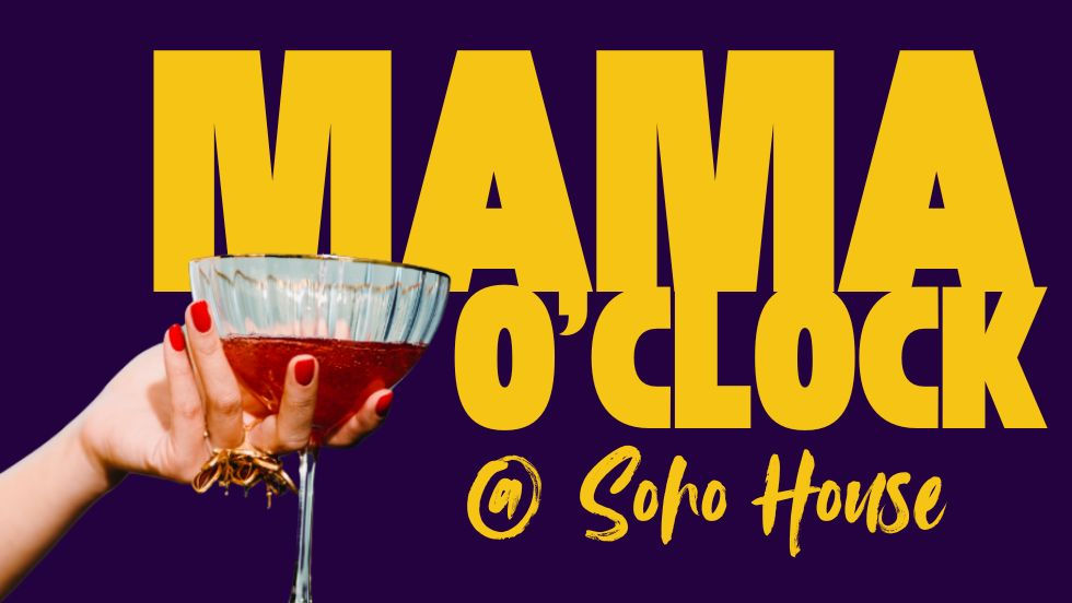 MAMA O'CLOCK @ Soho House