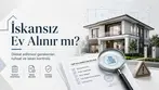 İskansız ev alınır mı? Yapı ruhsatı, iskan belgesi, belediye dosyası ve proje uygunluğu kontrolü