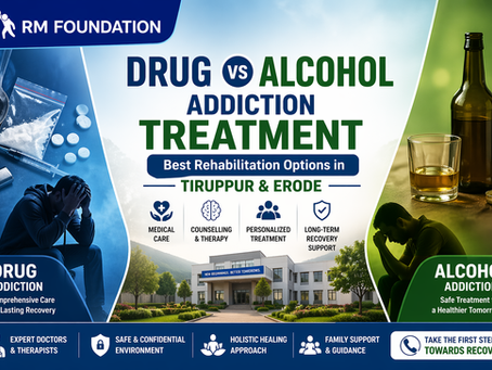 Drug vs Alcohol Addiction Treatment: Best Rehabilitation Options in Tiruppur and Erode