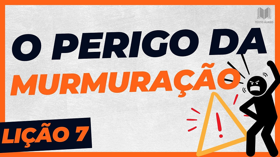 Lição 7 - O Perigo da Murmuração (com Slides e Dinâmicas)