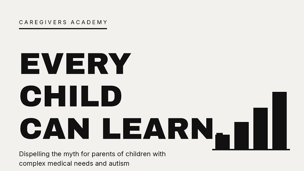 Every Child Can Learn: Dispelling the Myth for Parents of Children with Complex Medical Needs and Autism