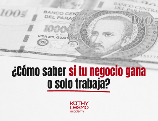 ¿Cómo saber si tu negocio gana o solo trabaja?