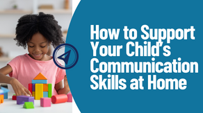 How to Support Your Child’s Communication Skills at Home