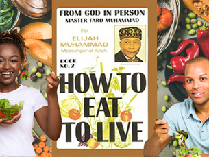 The Science in The Honorable Elijah Muhammad's teachings on How to Eat to Live