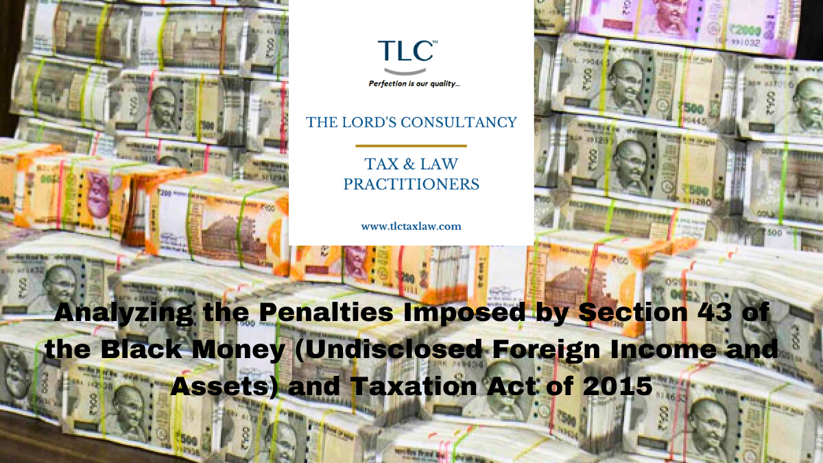 Analyzing the Penalties Imposed by Section 43 of the Black Money (Undisclosed Foreign Income and Assets) and Taxation Act of 2015