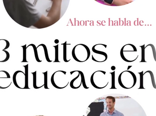 Ahora se habla de... 3 mitos en educación