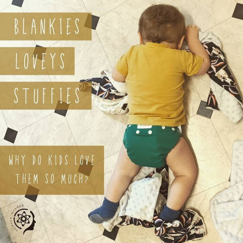 Blankies, Lovies, Stuffies: Why do kids love them so much?