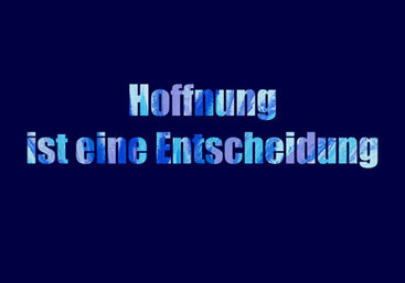 Motto Ausstellung Teil 3: Hoffnung ist eine Entscheidung