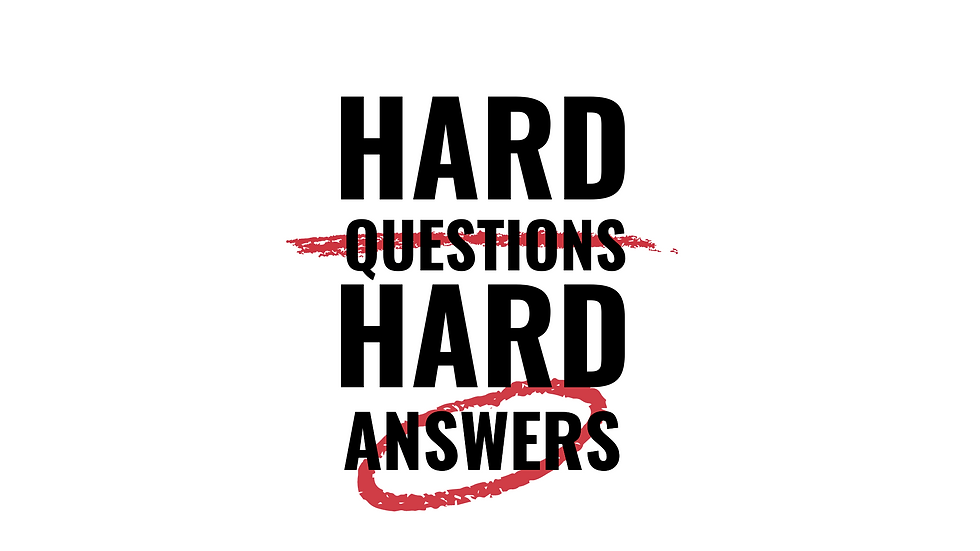 Hard Questions, Hard Answers