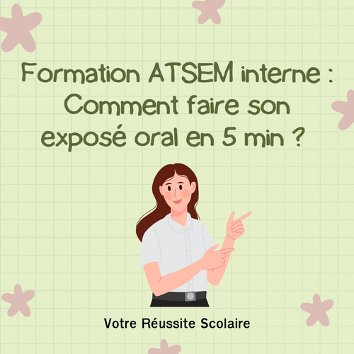 Formation ATSEM interne Comment faire son exposé oral de 5 mn V. Réussite Scolaire