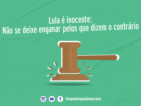 LULA É INOCENTE: NÃO SE DEIXE ENGANAR PELOS QUE DIZEM O CONTRÁRIO