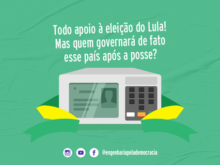 Todo apoio à eleição do Lula! Mas quem governará de fato esse país após a posse?
