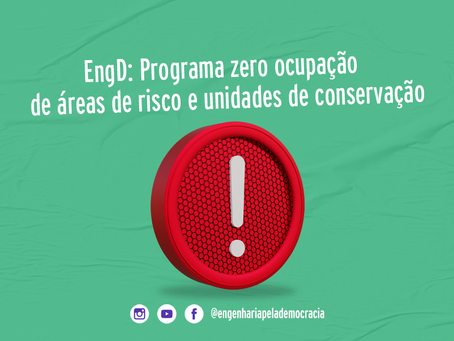 ENGD: PROGRAMA ZERO OCUPAÇÃO DE ÁREAS DE RISCO E UNIDADES DE CONSERVAÇÃO