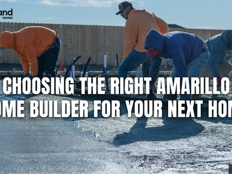 How to Choose the Right Amarillo Home Builder for Your Next Home